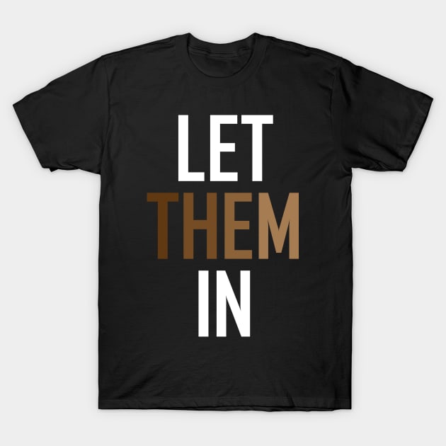 LET THEM IN T-Shirt by NAYAZstore